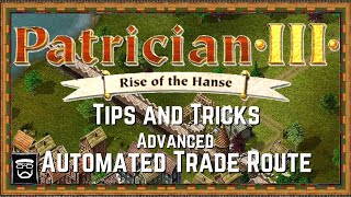 Patrician 3 Tutorial (Tips and Tricks) Advanced Automated Trade Route