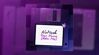 NoMosk - Your Name (Retro Mix)