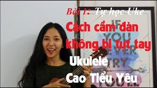 [Hướng dẫn Ukulele] Lỗi cầm đàn Ukulele - Tự học Ukulele Bài 1-Cách cầm đàn đúng cách