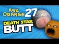 Annoying Orange - Ask Orange #27: Death Star Butt!
