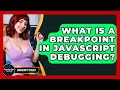 What Is A Breakpoint In JavaScript Debugging? - JavaScript Toolkit