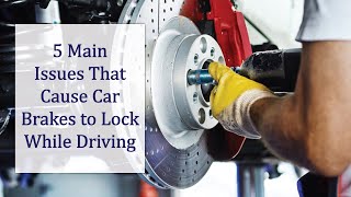 5 main Issues that Cause Car Brakes to Lock While Driving | MMC Garage