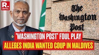 Hit Job By U.S. Deep State, Washington Post Claims India Attempted Coup In Maldives