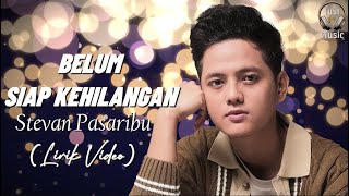 Belum Siap Kehilangan - Stevan Pasaribu (Lirik Video)♫