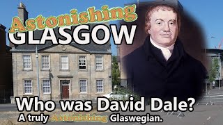 Who was David Dale? Astonishing Glasgow. Ep35