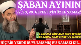 ŞABAN AYININ 27, 28 VE 29. GECELERİNDE KILINACAK ÇOK FAZİLETLİ NAMAZ! KAÇIRAN PİŞMAN OLUR!