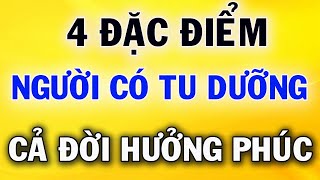 4 Đặc Điểm Của Người Có Tu Dưỡng Chắc Chắn Cả Đời Hưởng Phúc