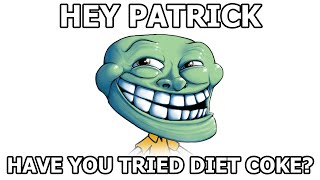 Hey Patrick, Have You Tried Diet Coke?