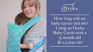 How long will my baby carrier last me? Using an Oscha Baby Cairis with a 15 month old \u0026 2.5 year old