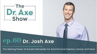 Healing Powers of Ancient Remedies for Autoimmune Disease and More| The Dr. Axe Show Podcast Ep 60