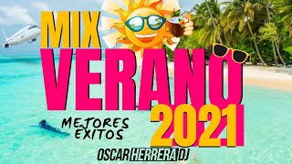 MIX VERANO 2021 | LO MEJOR Y MÁS NUEVO | ÉXITOS REGGAETON | OSCAR HERRERA DJ