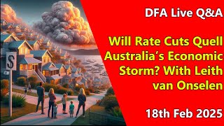 DFA Live Q\u0026A: Will Rate Cuts Quell Australia's Economic Storm? With Leith van Onselen