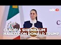 Claudia Sheinbaum habló con Donald Trump donde abordaron temas de migración y tráfico de fentanilo