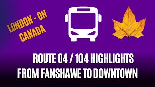 Route 04/104 Highlights - Bus Journey to Downtown London, ON, Canada