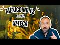 México es mucho más que un país Azteca