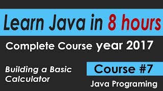 Java Programming Tutorial 7 Building a Basic Calculator in java -- java learn Course in 8 hours