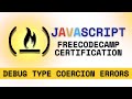 FreeCodeCamp Certification: JavaScript: Debug Type Coercion Errors