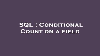 SQL : Conditional Count on a field
