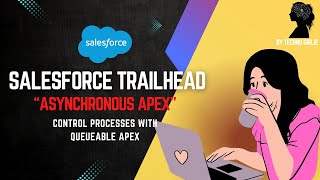 Salesforce Trailhead | Asynchronous Apex | Control Processes with Queueable Apex