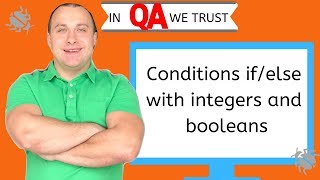 Java for testers. Conditions if/else with integers and booleans.