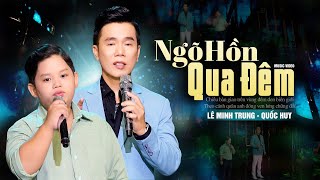 NGÕ HỒN QUA ĐÊM - LÊ MINH TRUNG \u0026 QUỐC HUY (Giọng ca nhí triệu views) | OFFICIAL MV