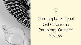 Chromophobe Renal Cell Carcinoma Pathology Outlines Review