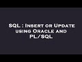 SQL : Insert or Update using Oracle and PL/SQL
