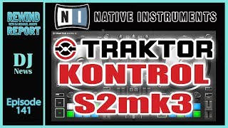 Native Instruments Traktor Kontrol S2mk3 - The Rewind Report with DJ Michael Joseph e141