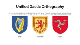 Unified Gaelic Orthography (Irish, Scottish, Manx)