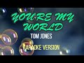 You're My World by Tom Jones/ Karaoke Version