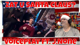 Zat U Santa Claus? (acapella) VoicePlay ft. J.None #christmas - REACTION