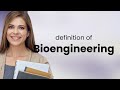 Bioengineering — what is BIOENGINEERING definition