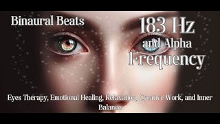 183 Hz and Alpha Frequency (Binaural Beats): Eyes Therapy, Emotional Healing Relaxation, Creative...