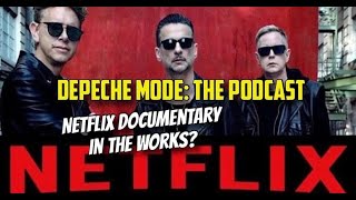 Depeche Mode: the podcast - Netflix Documentary in the works?