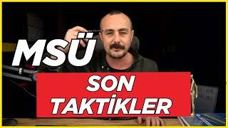 MSÜ SON TAKTİKLER