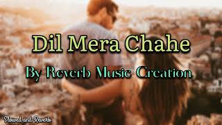 Dil Mera Chahe slowed and reverb | Music Video | Nafe Khan, Sumi Rawat | Manish S, Shashaa T