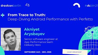Deep-Diving Android Performance with Perfetto - Akniyet Arysbayev | droidcon Berlin 2025