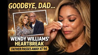 Wendy Williams Mourns Her Father at 94 — A Loss That Hits Close to Home