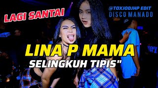 DJ MANADO LINA P MAMA SELINGKUH TIPIS TIPIS 🤣