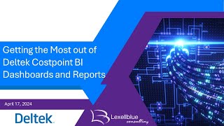 Getting the Most out of Deltek Costpoint BI Dashboards and Reports   Lexell Blue Webinar April 2024