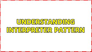 Understanding Interpreter pattern (2 Solutions!!)