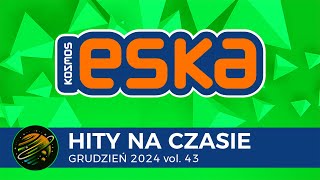 ESKA Hity na Czasie - Grudzień 2024 vol. 43 – oficjalny mix Radia ESKA