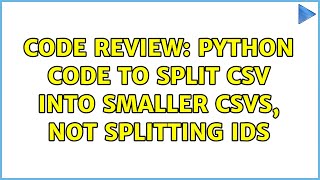 Code Review: Python code to split csv into smaller csvs, not splitting IDs (2 Solutions!!)