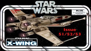 STAR WARS: BUILD YOUR OWN X-WING ISSUES 51/52/53