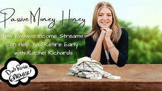 Passive Money, Honey: How Passive Income Streams Can Help You Retire Early with Rachel Richards