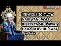 Wajib tahu ! inilah  kedahsyatan manfaat membaca sholawat nabi - Buya Syakur Yasin Ma