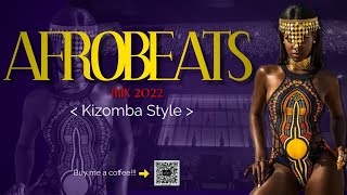 Afrobeat mix 2022 | Kizomba Style | By Dj nana