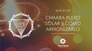 QUÉ ES EL CHAKRA PLEXO SOLAR Y CÓMO ARMONIZARLO