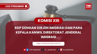 KOMISI XIII DPR RDP DENGAN DIRJEN IMIGRASI DAN PARA KEPALA KANWIL DIREKTORAT JENDERAL IMIGRASI