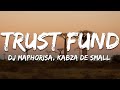 DJ Maphorisa & Focalistic - Trust Fund ft. Mpura, Mellow & Sleazy (Lyrics)